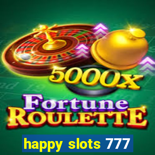 happy slots 777